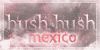 Hush Hush Mexico
