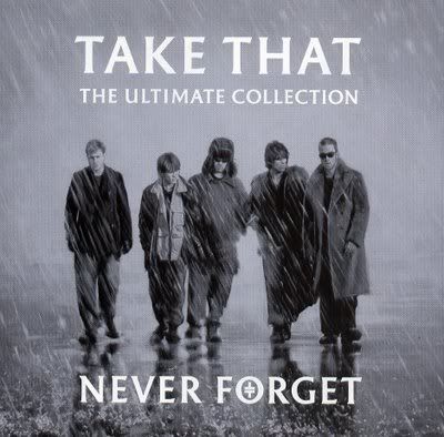 Take That - Never Forget-(The Ultimate Collection) Take That - Never Forget-(The Ultimate Collection)
