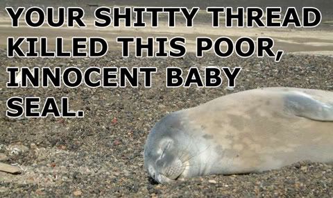 Forum Image: http://i101.photobucket.com/albums/m75/Totore/Thread-Crap-Killed_baby_seal.jpg