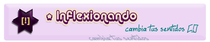 » Inflexionando [!] cambia tus sentidos